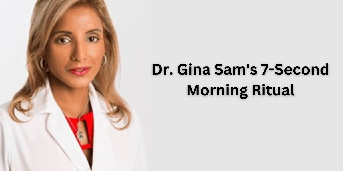 Dr. Gina Sam's 7-Second Morning Ritual: A Pathway to Better Health and Well-Being