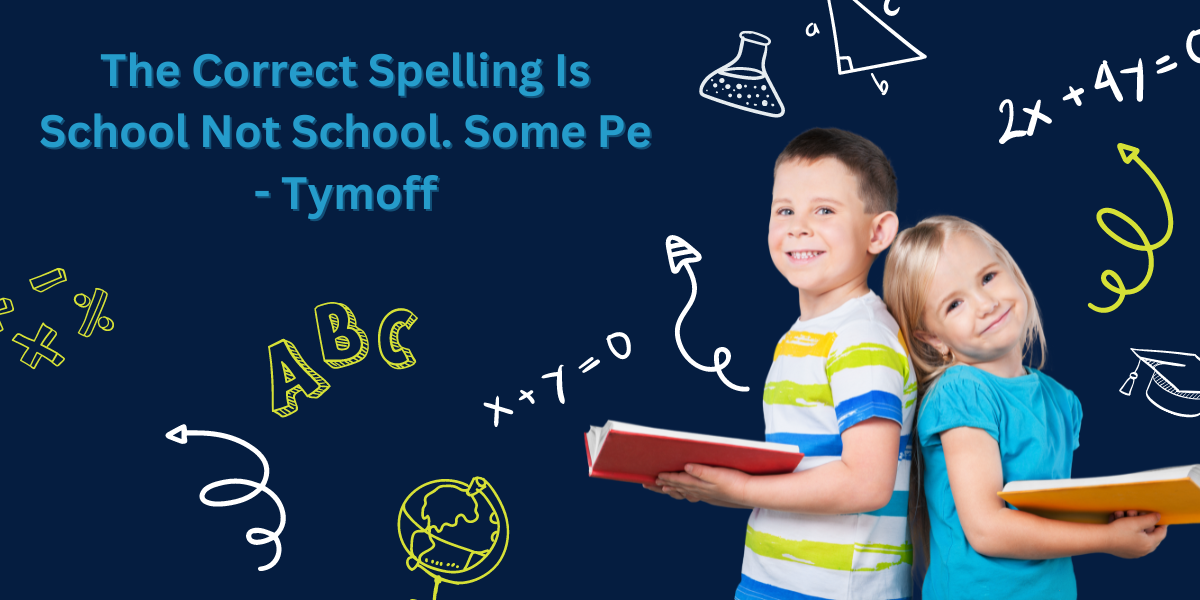 The Correct Spelling Is School Not School. Some Pe - Tymoff